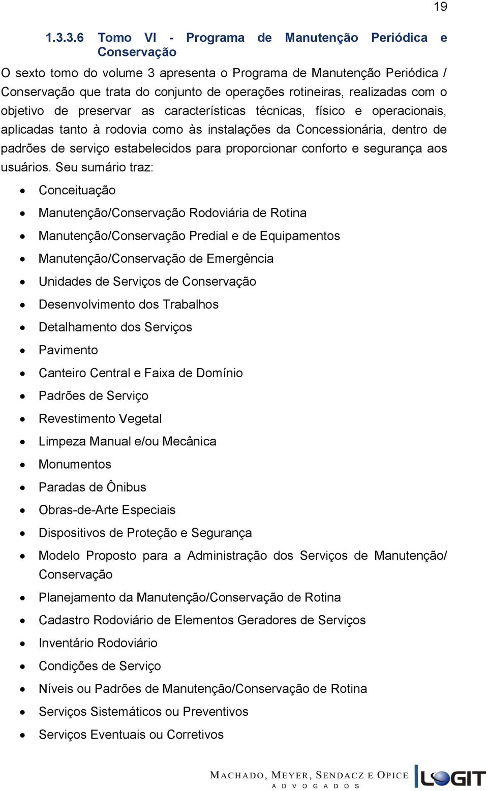 para proporcionar conforto e segurança aos usuários.