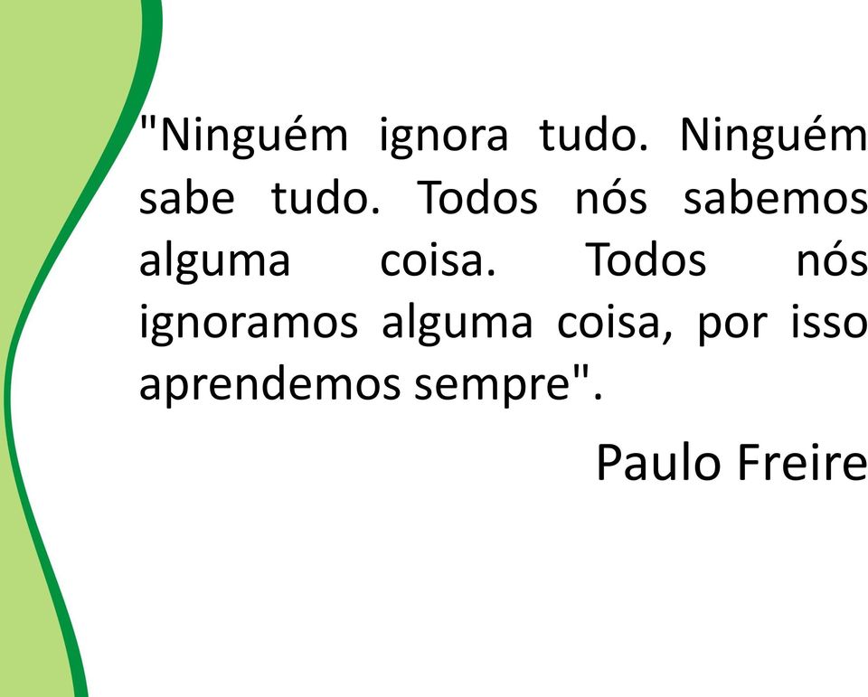 Todos nós sabemos alguma coisa.