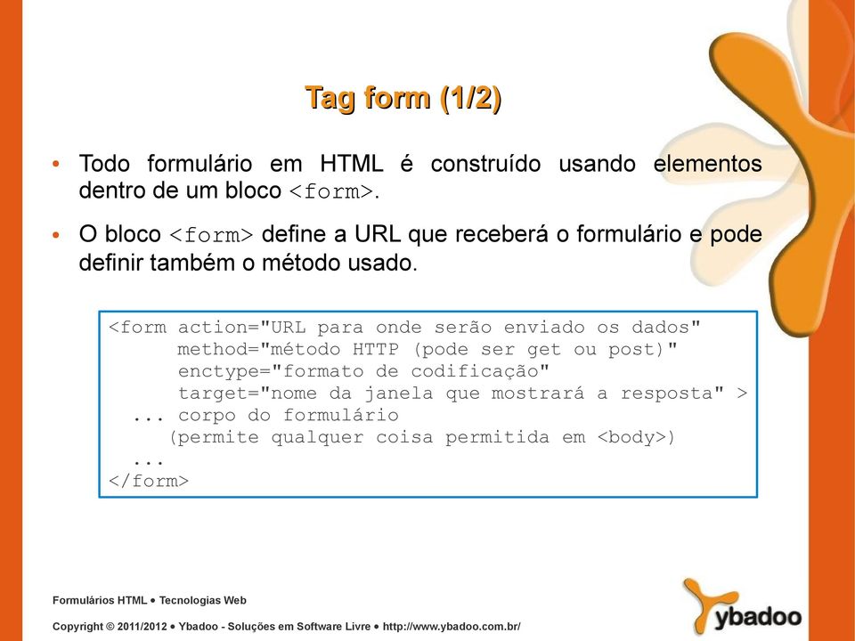 <form action="url para onde serão enviado os dados" method="método HTTP (pode ser get ou post)"
