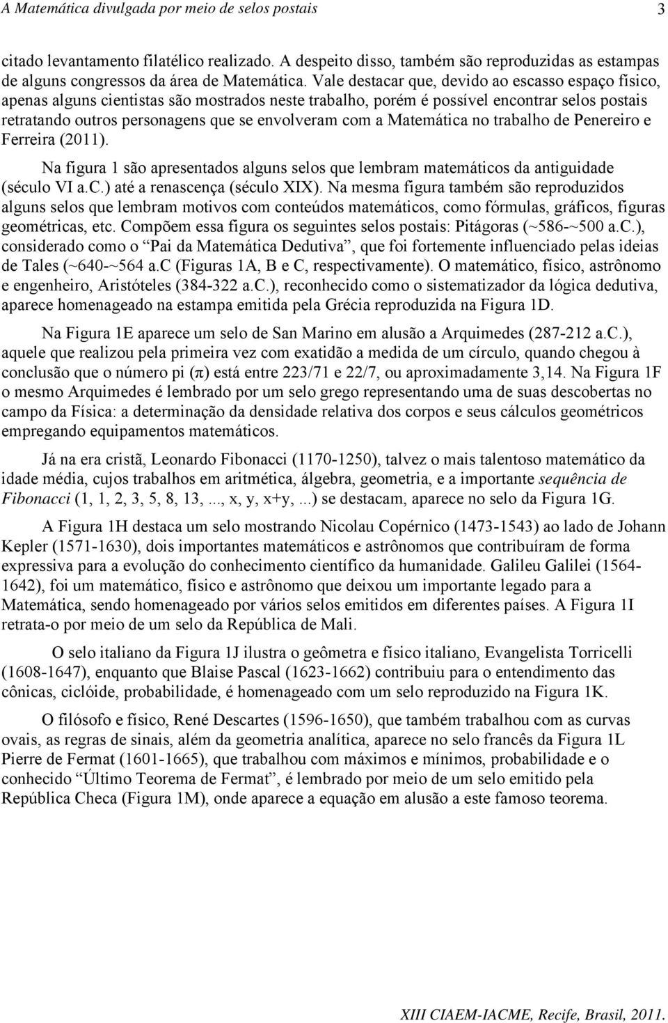 a Matemática no trabalho de Penereiro e Ferreira (2011). Na figura 1 são apresentados alguns selos que lembram matemáticos da antiguidade (século VI a.c.) até a renascença (século XIX).