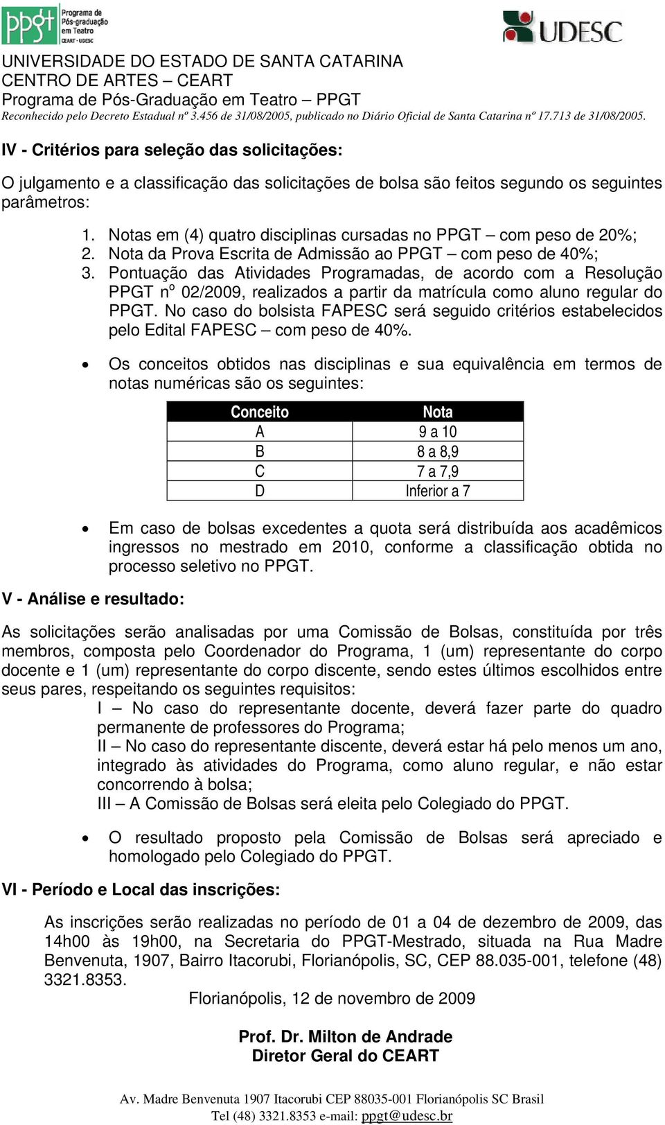 Pontuação das Atividades Programadas, de acordo com a Resolução PPGT n o 02/2009, realizados a partir da matrícula como aluno regular do PPGT.