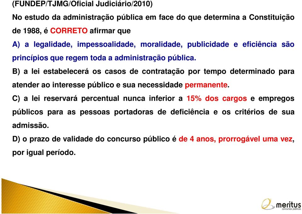 B) a lei estabelecerá os casos de contratação por tempo determinado para atender ao interesse público e sua necessidade permanente.