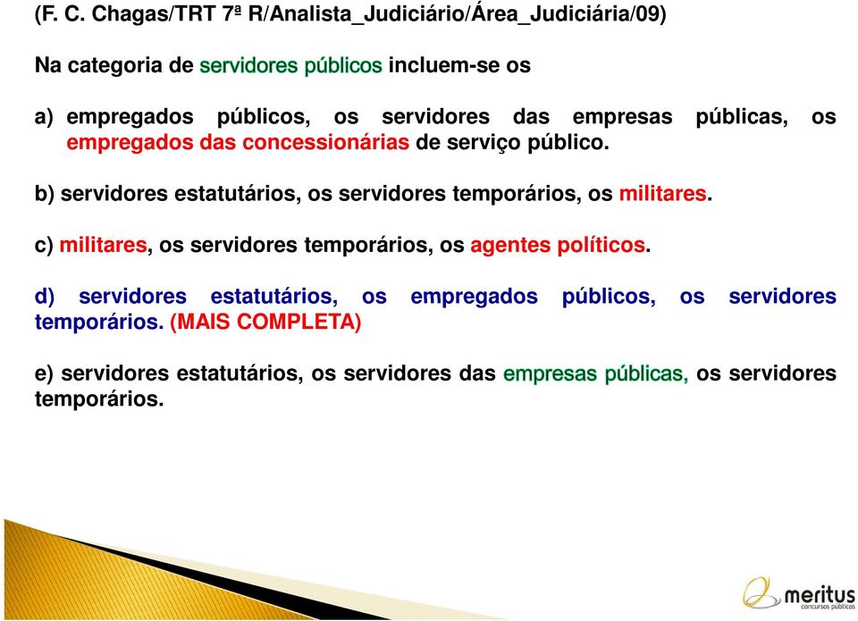 das empresas públicas, os empregados das concessionárias de serviço público.