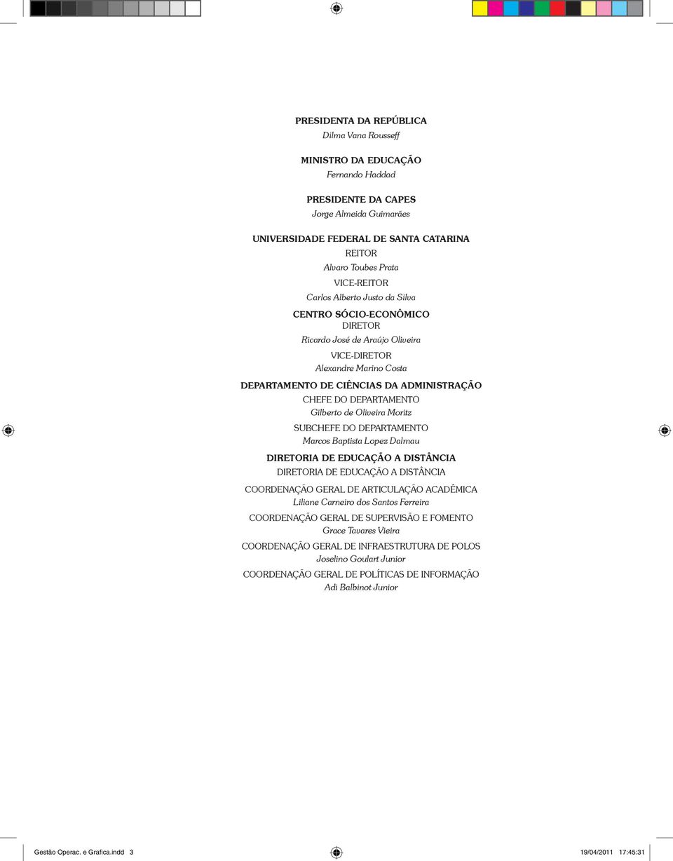 DEPARTAMENTO Gilberto de Oliveira Moritz SUBCHEFE DO DEPARTAMENTO Marcos Baptista Lopez Dalmau DIRETORIA DE EDUCAÇÃO A DISTÂNCIA DIRETORIA DE EDUCAÇÃO A DISTÂNCIA COORDENAÇÃO GERAL DE ARTICULAÇÃO