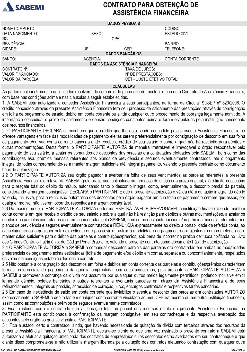 instrumento qualificadas resolvem, de comum e de pleno acordo, pactuar o presente Contrato de Assistência Financeira, com base nas condições acima e nas cláusulas a seguir estabelecidas. 1.