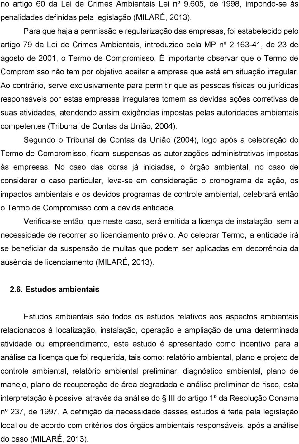 É importante observar que o Termo de Compromisso não tem por objetivo aceitar a empresa que está em situação irregular.