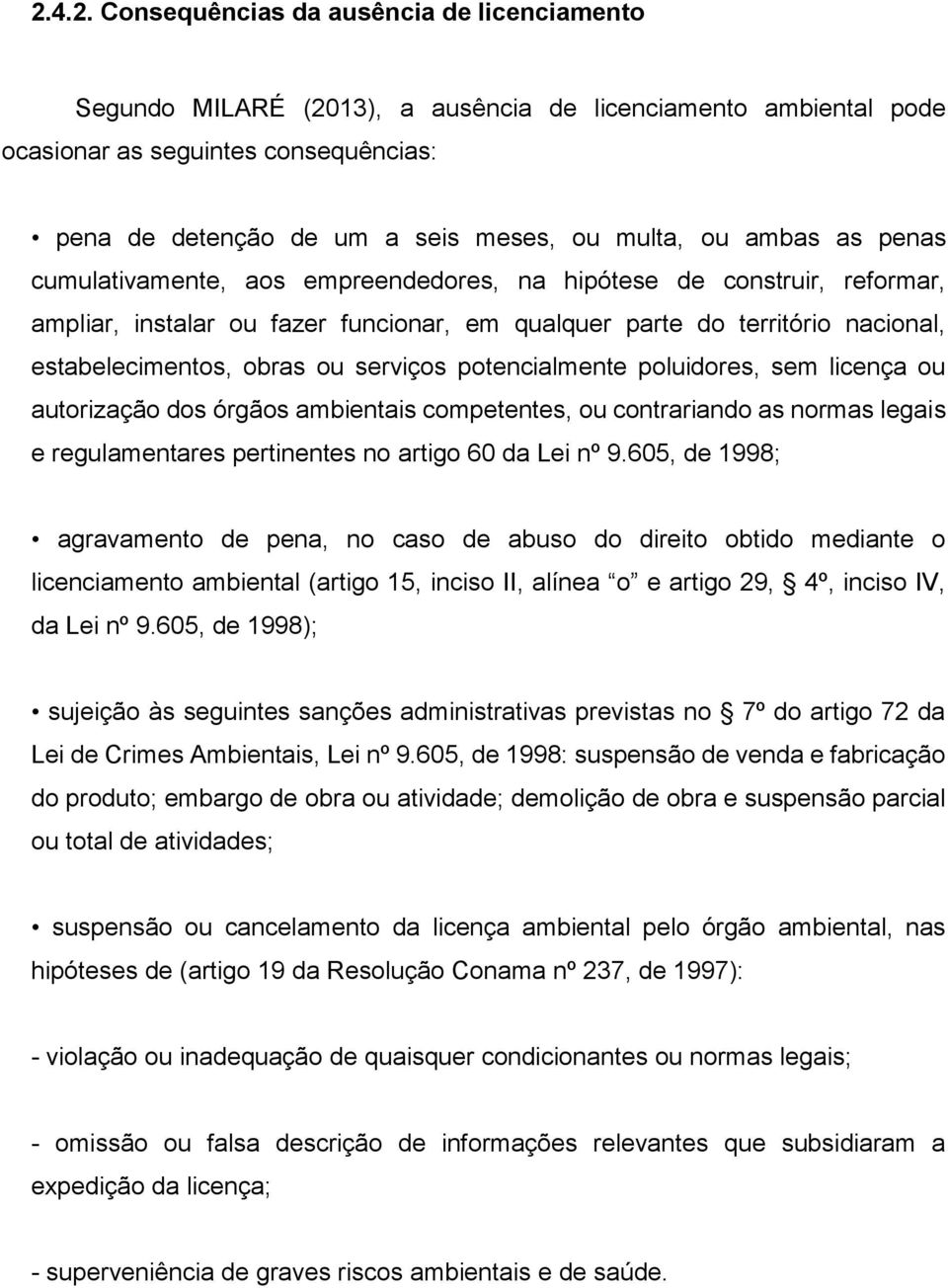 obras ou serviços potencialmente poluidores, sem licença ou autorização dos órgãos ambientais competentes, ou contrariando as normas legais e regulamentares pertinentes no artigo 60 da Lei nº 9.