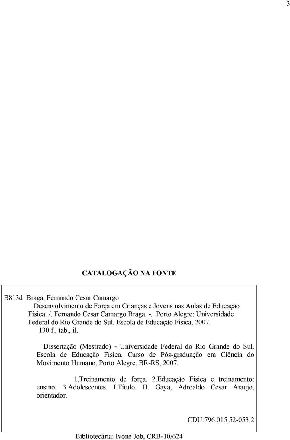 Dissertação (Mestrado) - Universidade Federal do Rio Grande do Sul. Escola de Educação Física.