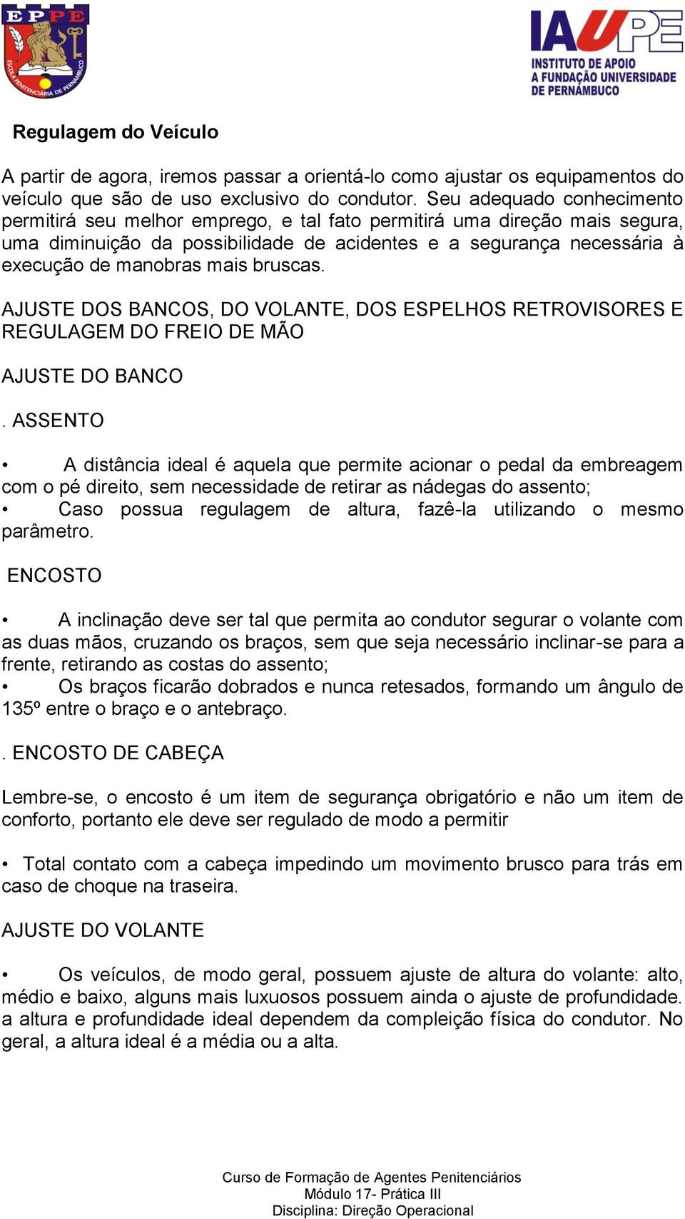 bruscas. AJUSTE DOS BANCOS, DO VOLANTE, DOS ESPELHOS RETROVISORES E REGULAGEM DO FREIO DE MÃO AJUSTE DO BANCO.