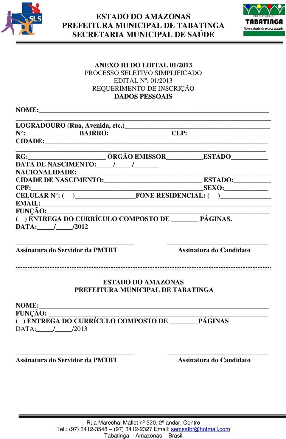 FONE RESIDENCIAL: ( ) EMAIL: FUNÇÃO: ( ) ENTREGA DO CURRÍCULO COMPOSTO DE PÁGINAS.