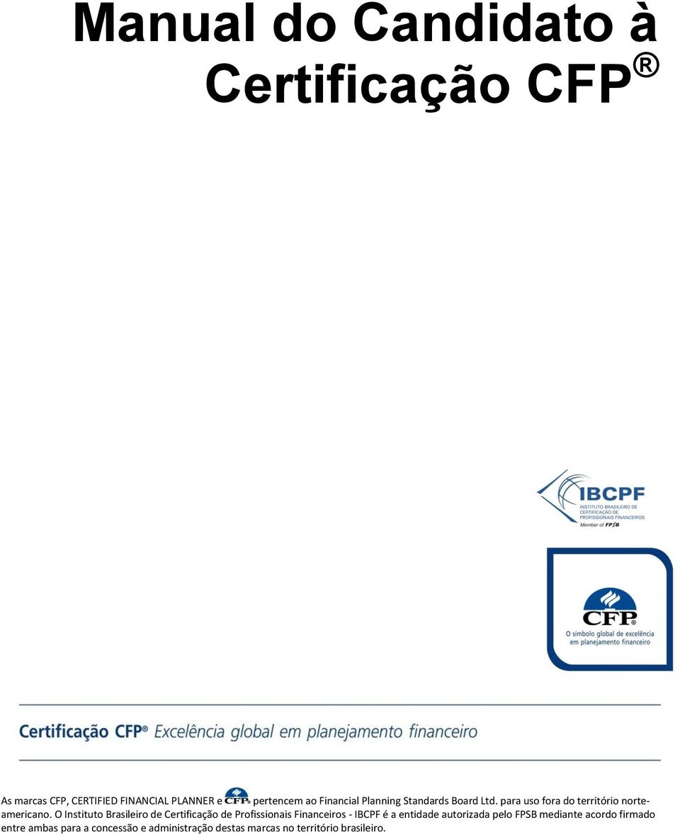 O Instituto Brasileiro de Certificação de Profissionais Financeiros - IBCPF é a entidade autorizada