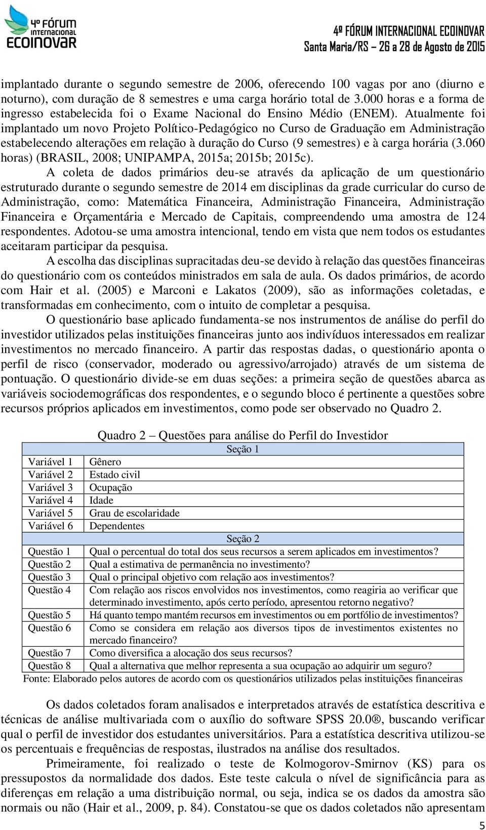 Atualmente foi implantado um novo Projeto Político-Pedagógico no Curso de Graduação em Administração estabelecendo alterações em relação à duração do Curso (9 semestres) e à carga horária (3.