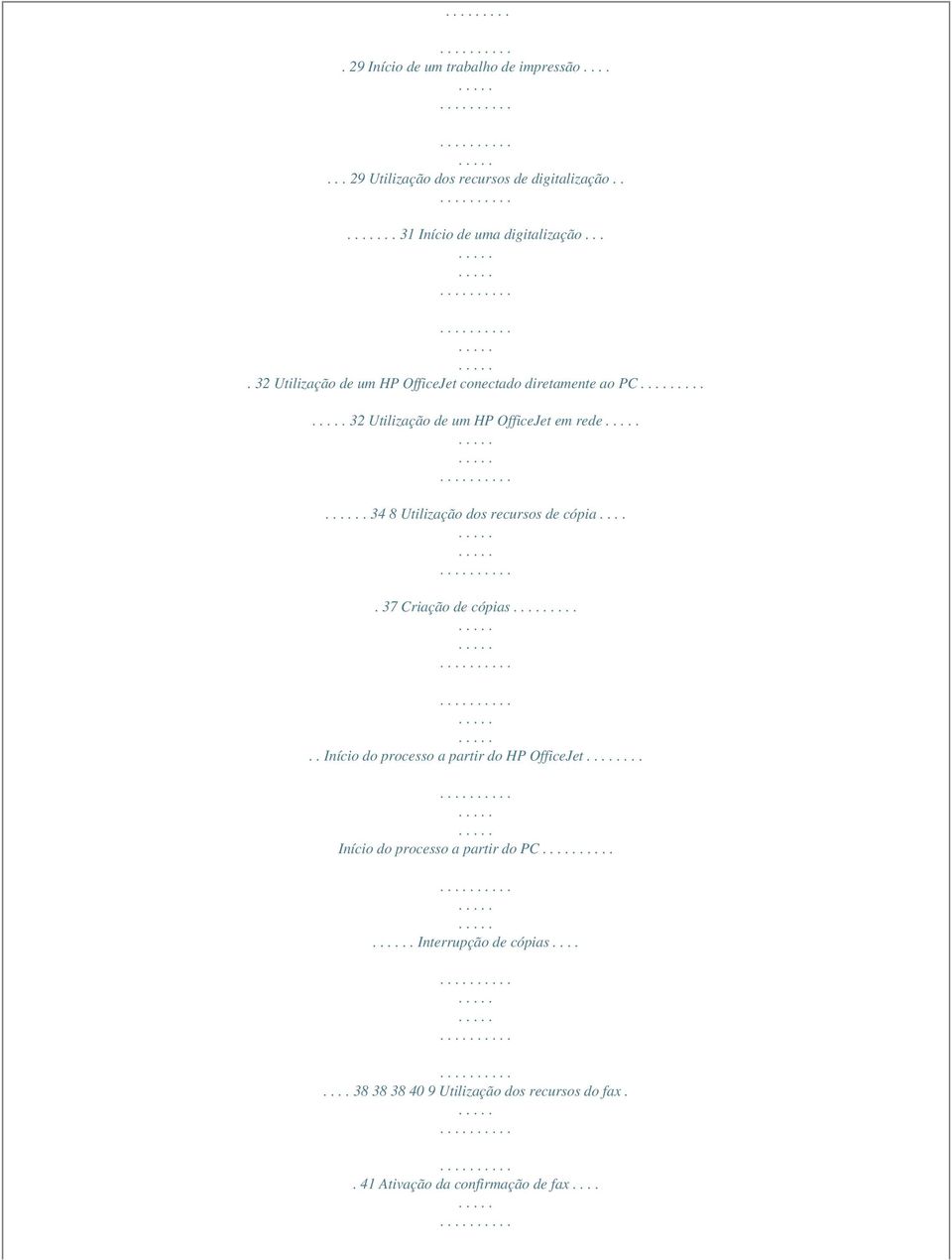 34 8 Utilização dos recursos de cópia..... 37 Criação de cópias...... Início do processo a partir do HP OfficeJet.