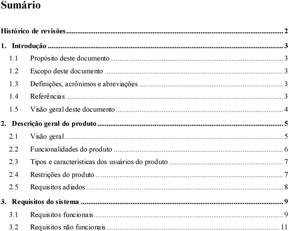 .. 6 2.3 Tipos e características dos usuários do produto... 7 2.4 Restrições do produto... 7 2.5 Requisitos adiados... 8 3.