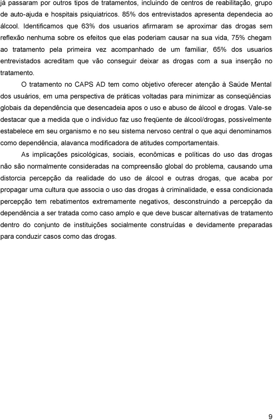 de um familiar, 65% dos usuarios entrevistados acreditam que vão conseguir deixar as drogas com a sua inserção no tratamento.