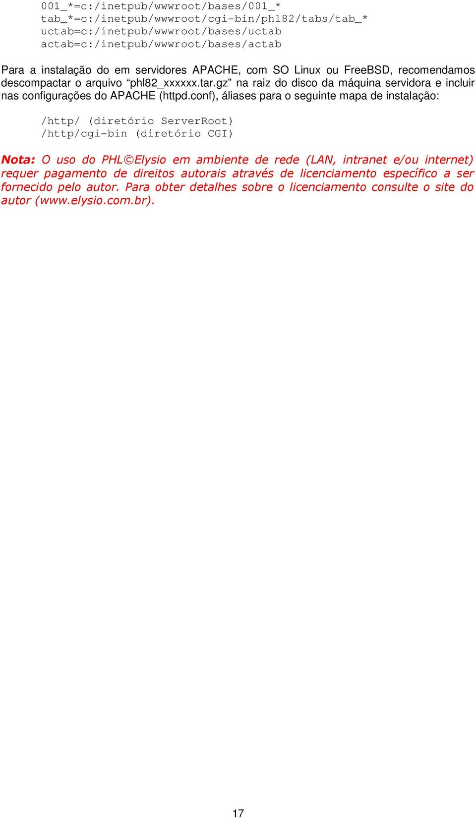 conf), áliases para o seguinte mapa de instalação: /http/ (diretório ServerRoot) /http/cgi-bin (diretório CGI) Nota: O uso do PHL Elysio em ambiente de rede (LAN, intranet e/ou internet)