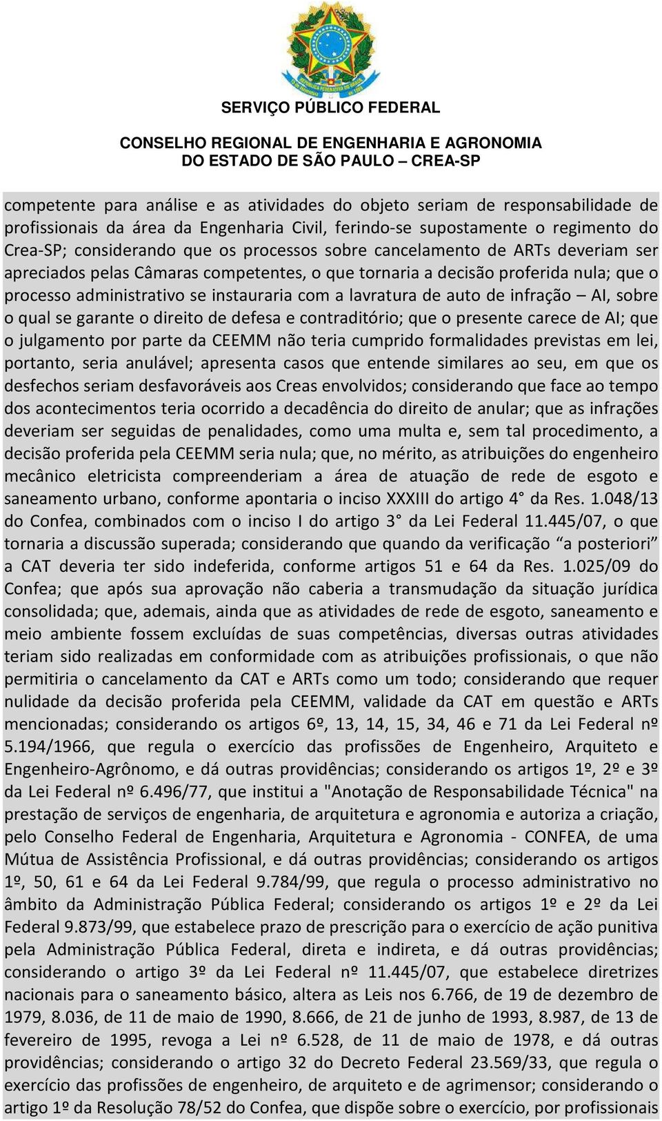 de infração AI, sobre o qual se garante o direito de defesa e contraditório; que o presente carece de AI; que o julgamento por parte da CEEMM não teria cumprido formalidades previstas em lei,