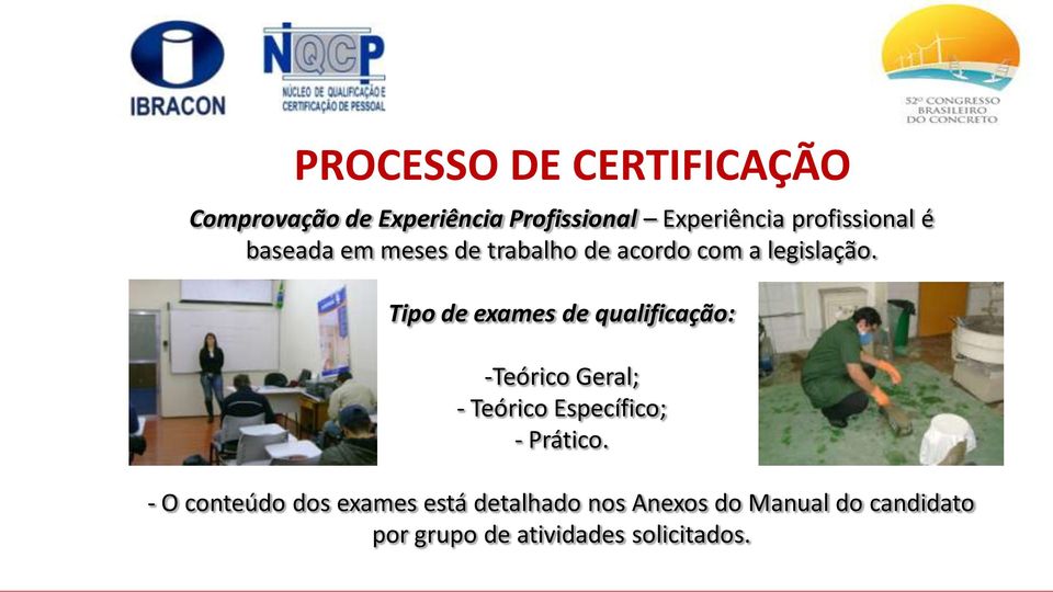 Tipo de exames de qualificação: -Teórico Geral; - Teórico Específico; - Prático.