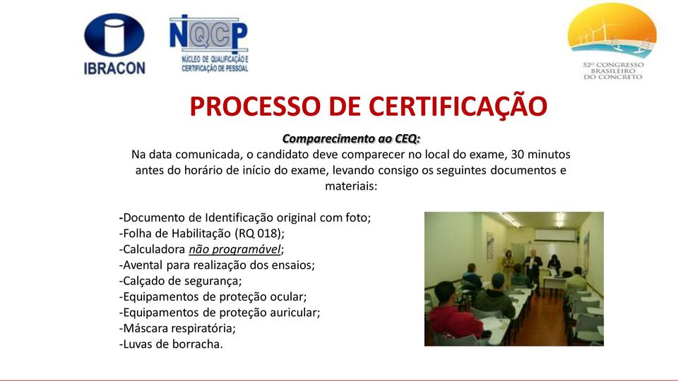 Identificação original com foto; -Folha de Habilitação (RQ 018); -Calculadora não programável; -Avental para realização dos