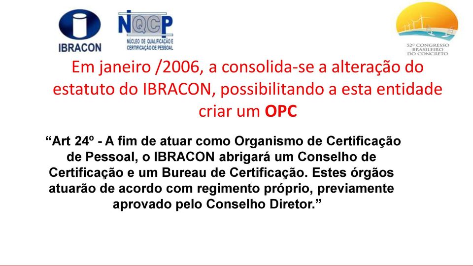 Pessoal, o IBRACON abrigará um Conselho de Certificação e um Bureau de Certificação.