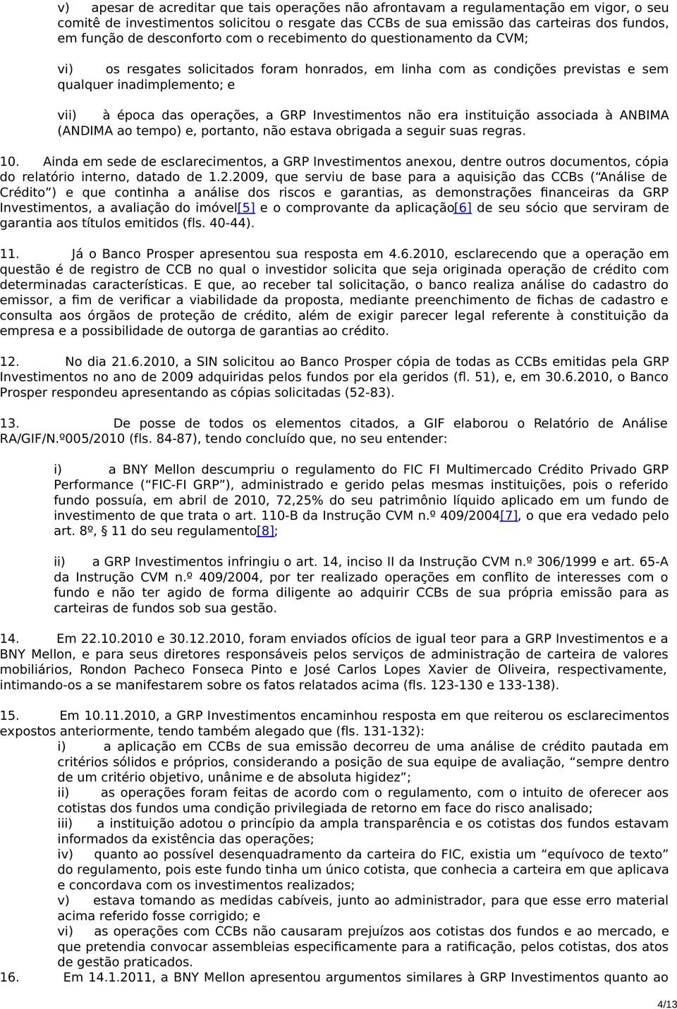 GRP Investimentos não era instituição associada à ANBIMA (ANDIMA ao tempo) e, portanto, não estava obrigada a seguir suas regras. 10.