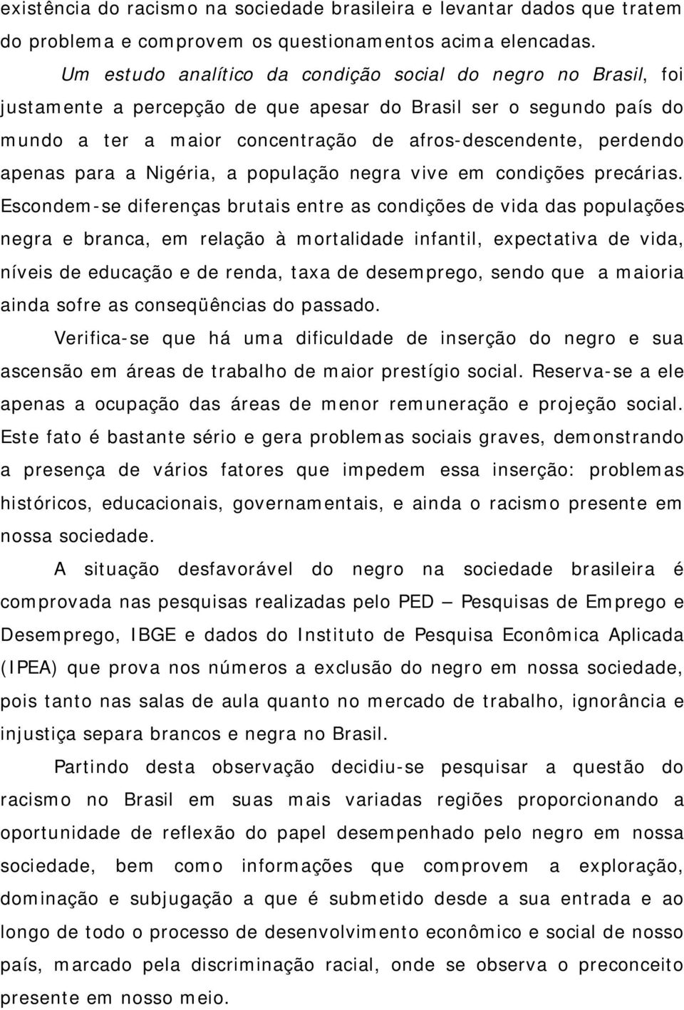 apenas para a Nigéria, a população negra vive em condições precárias.