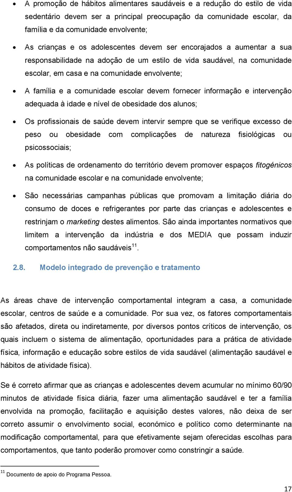 escolar devem fornecer informação e intervenção adequada à idade e nível de obesidade dos alunos; Os profissionais de saúde devem intervir sempre que se verifique excesso de peso ou obesidade com