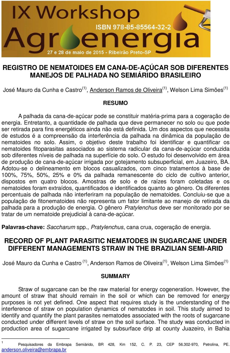 Entretanto, a quantidade de palhada que deve permanecer no solo ou que pode ser retirada para fins energéticos ainda não está definida.