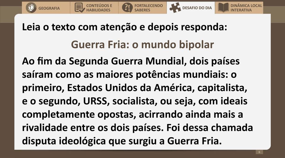 Estados Unidos da América, capitalista, e o segundo, URSS, socialista, ou seja, com ideais completamente opostas,