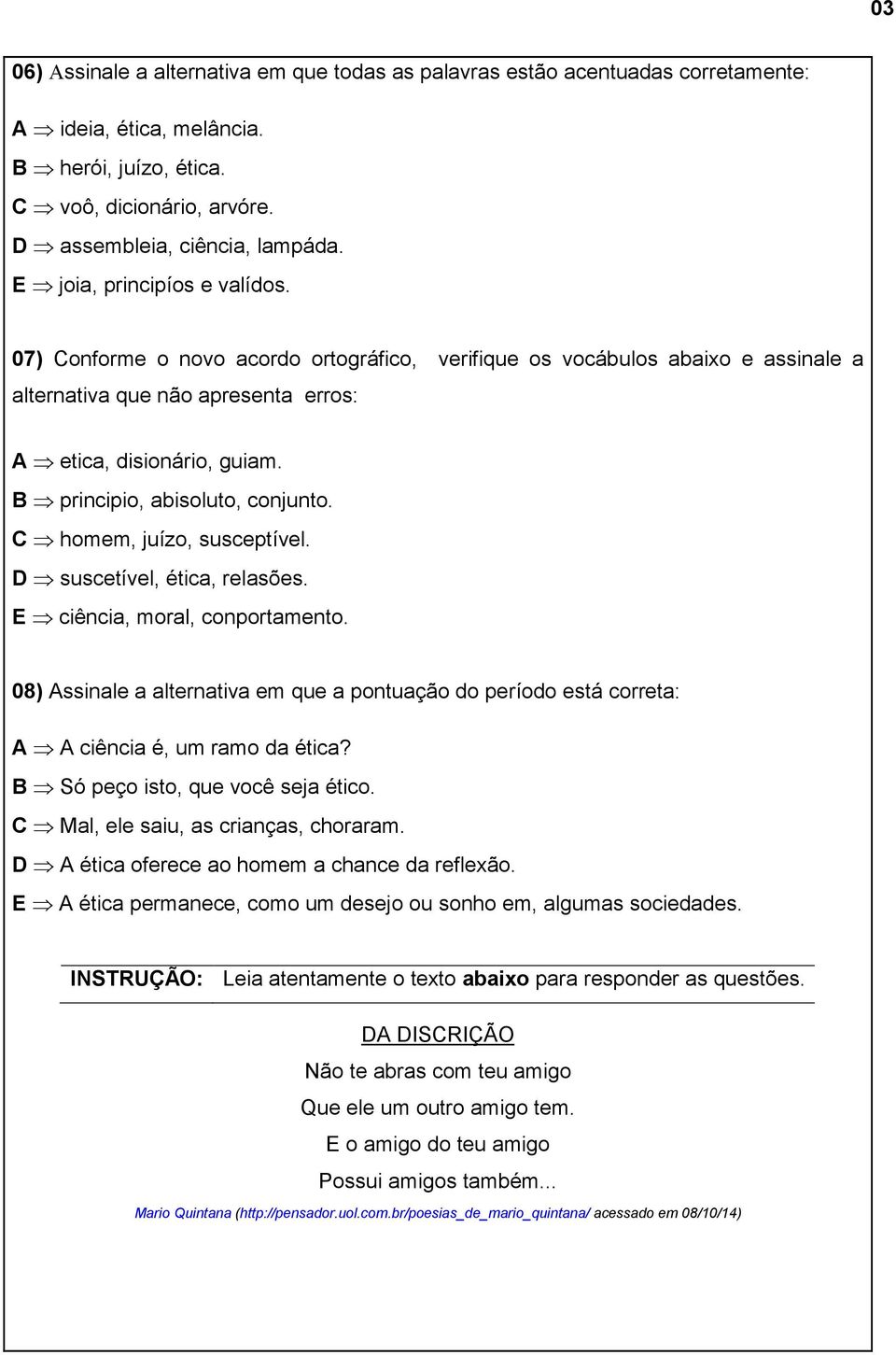 B principio, abisoluto, conjunto. C homem, juízo, susceptível. D suscetível, ética, relasões. E ciência, moral, conportamento.