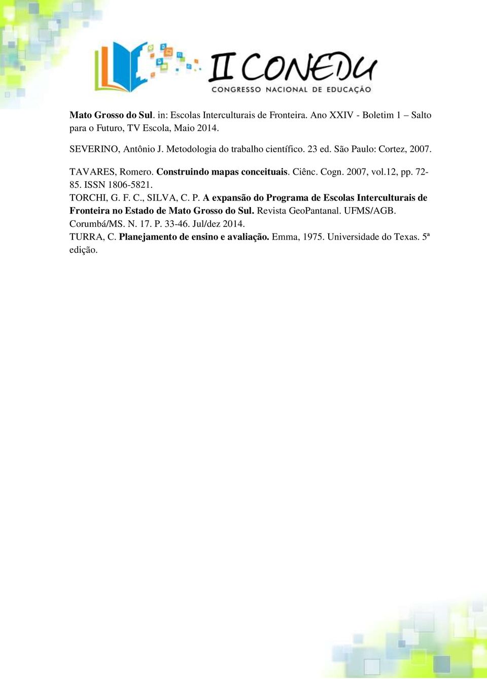 72-85. ISSN 1806-5821. TORCHI, G. F. C., SILVA, C. P. A expansão do Programa de Escolas Interculturais de Fronteira no Estado de Mato Grosso do Sul.