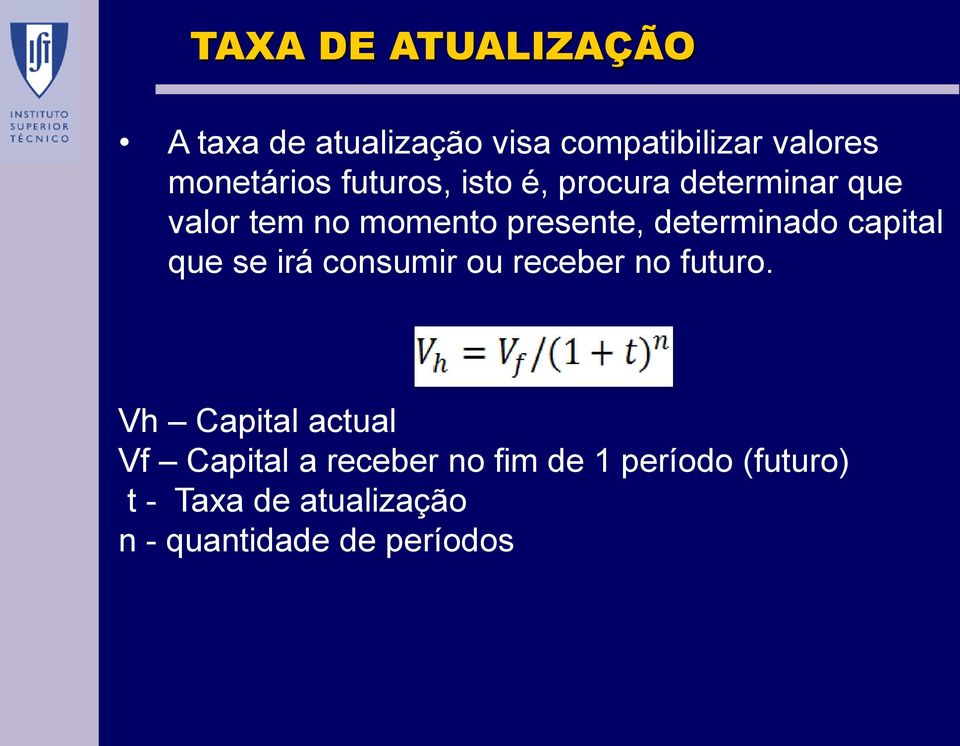 capital que se irá consumir ou receber no futuro.