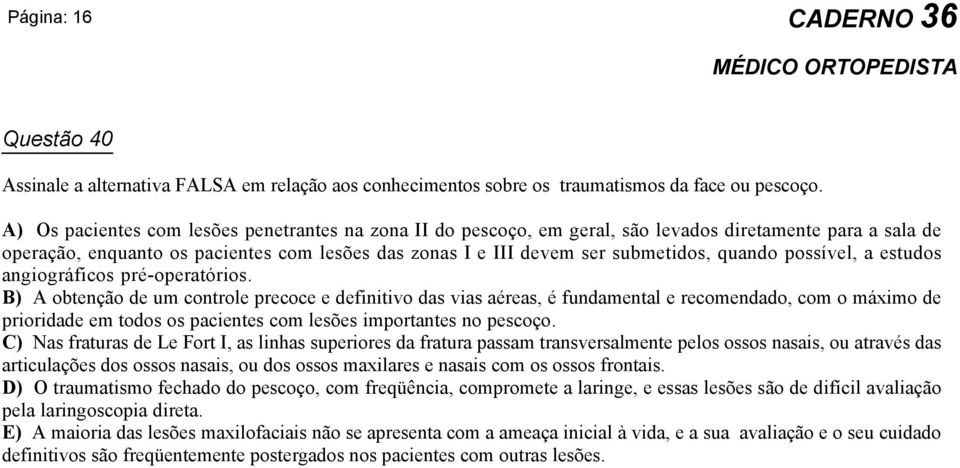 quando possível, a estudos angiográficos pré-operatórios.