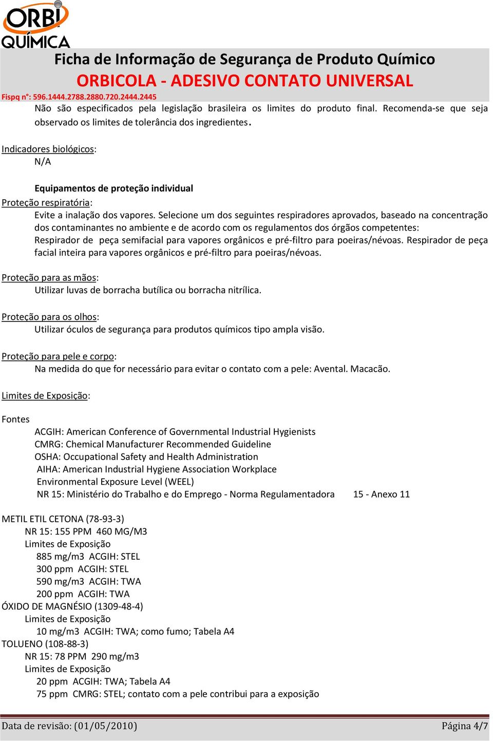 Selecione um dos seguintes respiradores aprovados, baseado na concentração dos contaminantes no ambiente e de acordo com os regulamentos dos órgãos competentes: Respirador de peça semifacial para