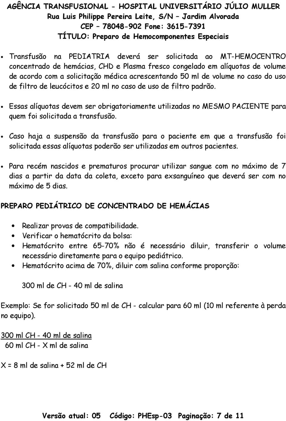 Caso haja a suspensão da transfusão para o paciente em que a transfusão foi solicitada essas alíquotas poderão ser utilizadas em outros pacientes.