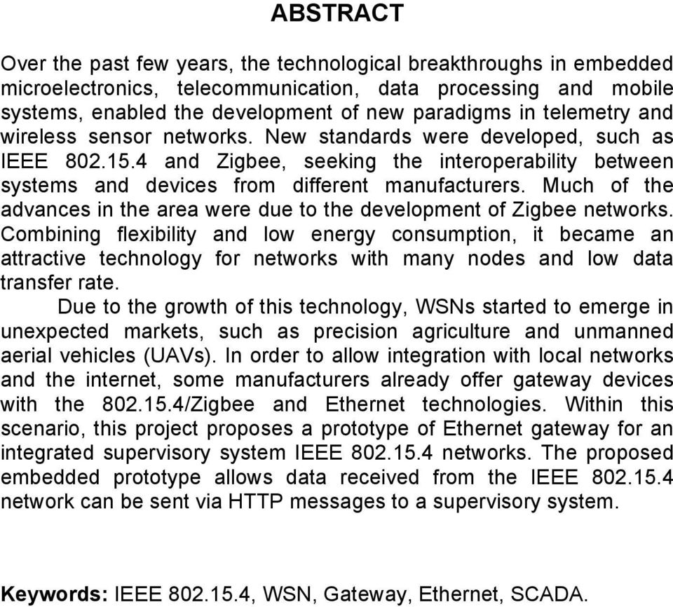 Much of the advances in the area were due to the development of Zigbee networks.