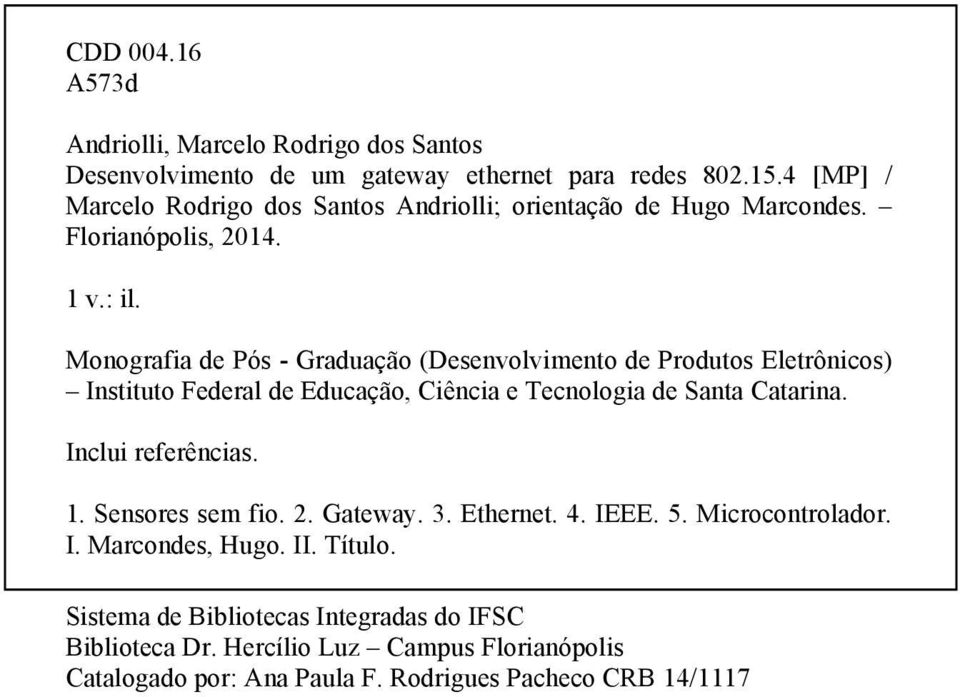 Monografia de Pós - Graduação (Desenvolvimento de Produtos Eletrônicos) Instituto Federal de Educação, Ciência e Tecnologia de Santa Catarina.