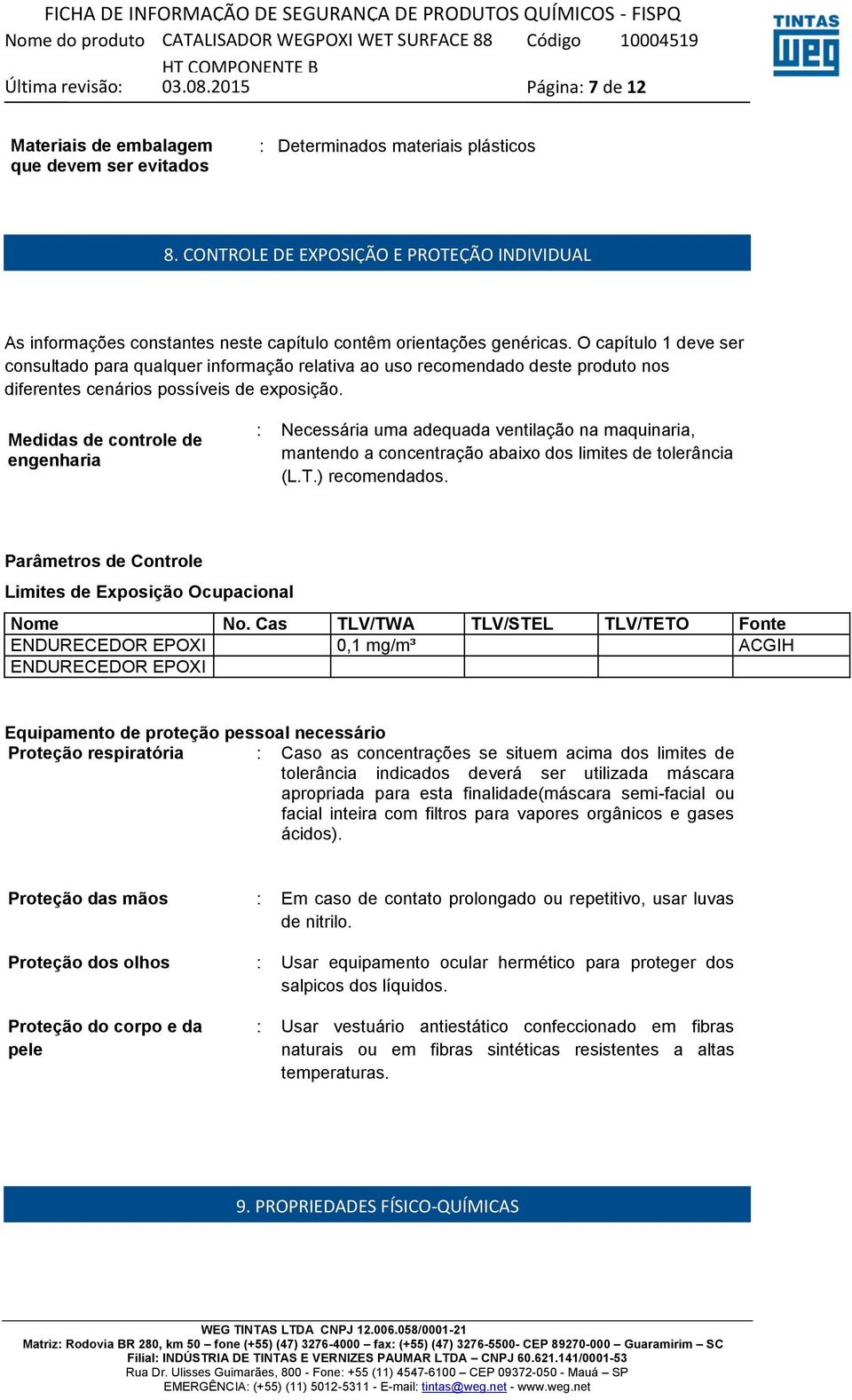 O capítulo 1 deve ser consultado para qualquer informação relativa ao uso recomendado deste produto nos diferentes cenários possíveis de exposição.