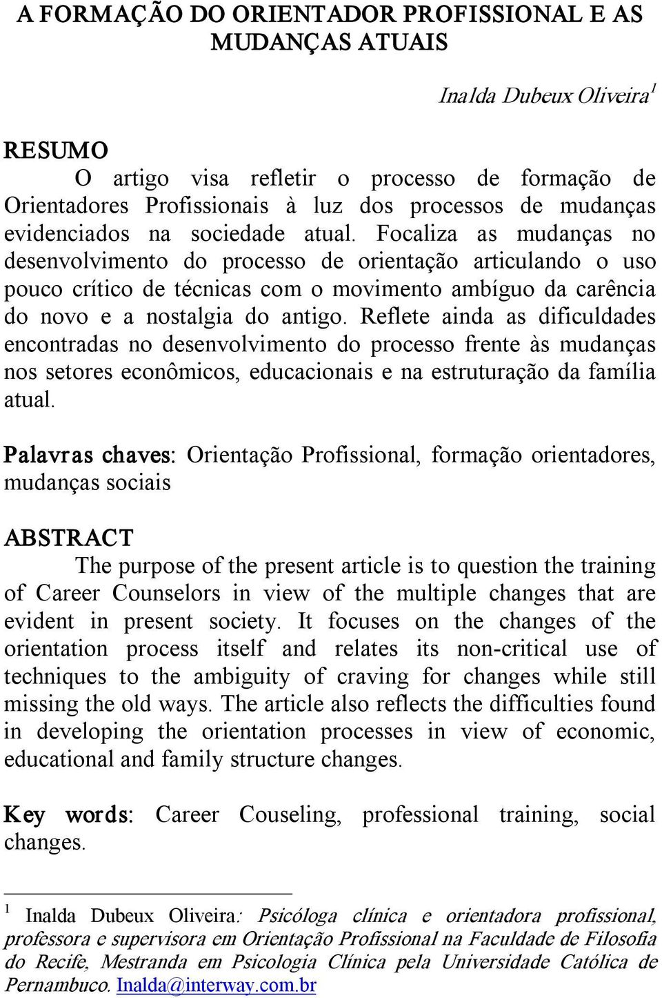 Focaliza as mudanças no desenvolvimento do processo de orientação articulando o uso pouco crítico de técnicas com o movimento ambíguo da carência do novo e a nostalgia do antigo.