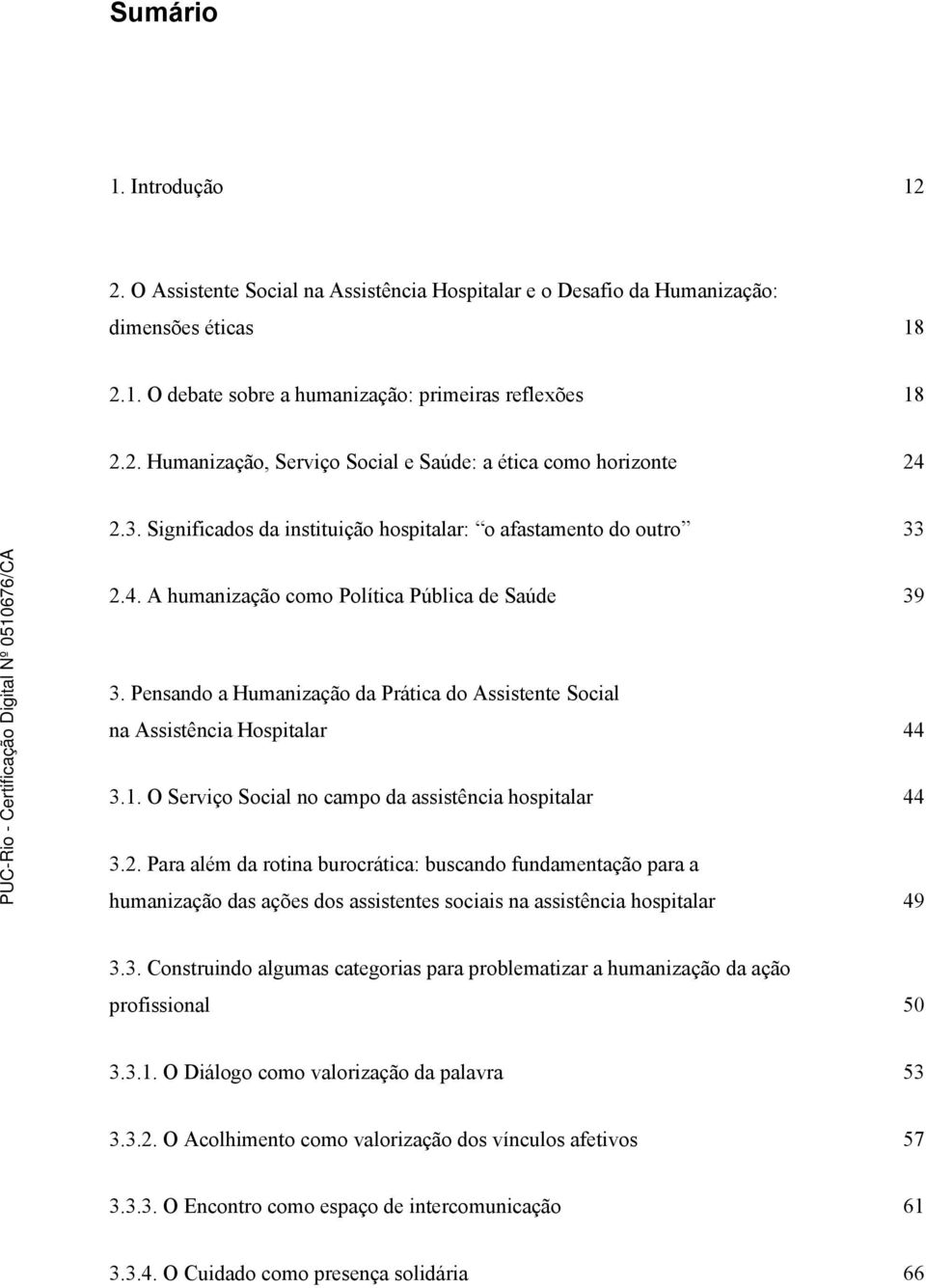 Pensando a Humanização da Prática do Assistente Social na Assistência Hospitalar 44 3.1. O Serviço Social no campo da assistência hospitalar 44 3.2.