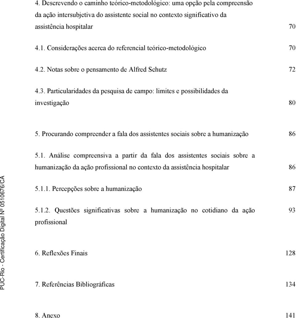 Procurando compreender a fala dos assistentes sociais sobre a humanização 86 5.1.