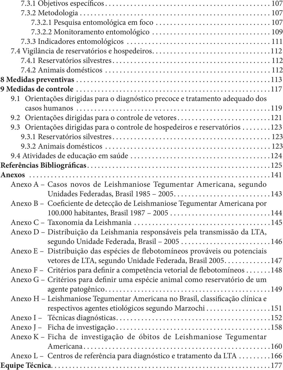 ........................................... 112 7.4.2 Animais domésticos.............................................. 112 8 Medidas preventivas...................................................... 113 9 Medidas de controle.