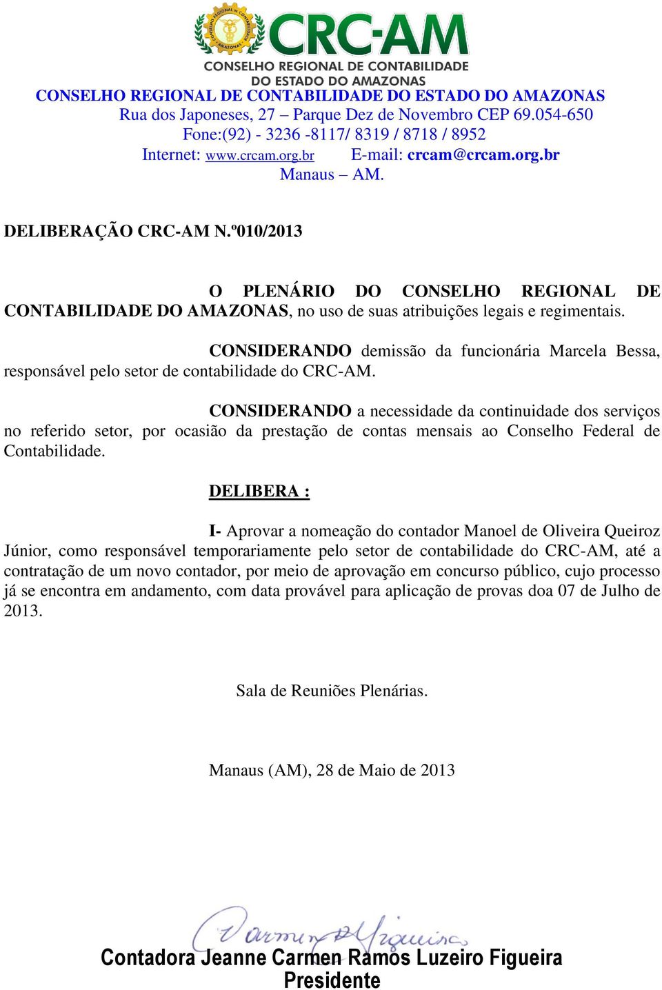 I- Aprovar a nomeação do contador Manoel de Oliveira Queiroz Júnior, como responsável temporariamente pelo setor de contabilidade do CRC-AM, até a