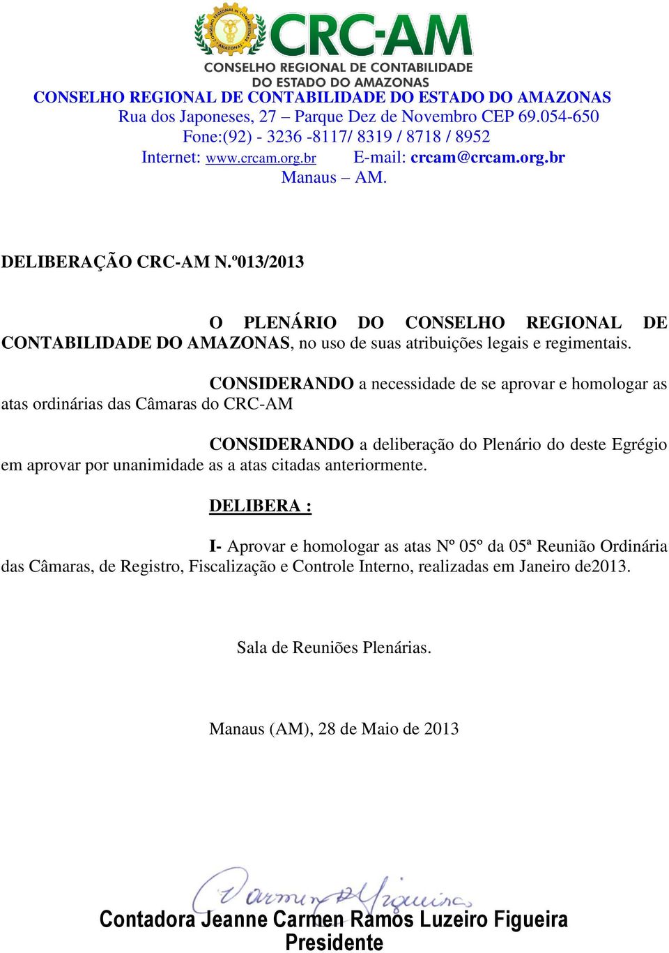 CRC-AM CONSIDERANDO a deliberação do Plenário do deste Egrégio em aprovar por unanimidade as a