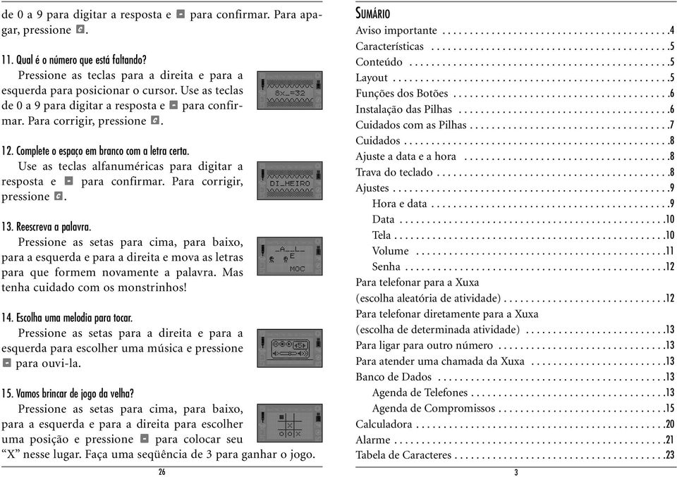 Use as teclas alfanuméricas para digitar a resposta e Para corrigir, pressione. 13. Reescreva a palavra.