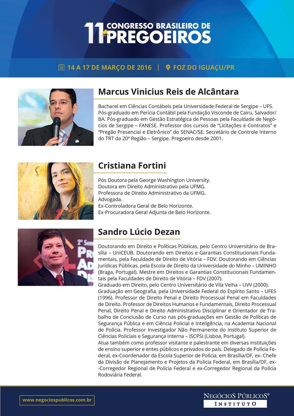 Secretário de Controle Interno do TRT da 20ª Região Sergipe. Pregoeiro desde 2001. Cristiana Fortini Pós Doutora pela George Washington University. Doutora em Direito Administrativo pela UFMG.