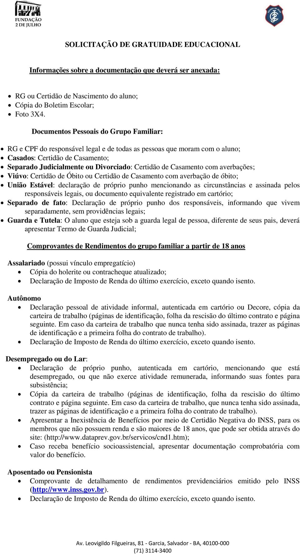 Casamento com averbações; Viúvo: Certidão de Óbito ou Certidão de Casamento com averbação de óbito; União Estável: declaração de próprio punho mencionando as circunstâncias e assinada pelos