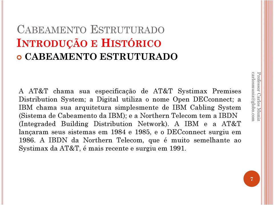 Telecom tem a IBDN (Integraded Building Distribution Network).