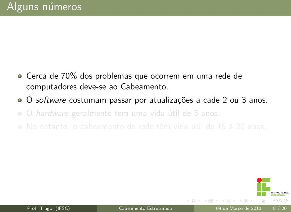 O hardware geralmente tem uma vida útil de 5 anos.