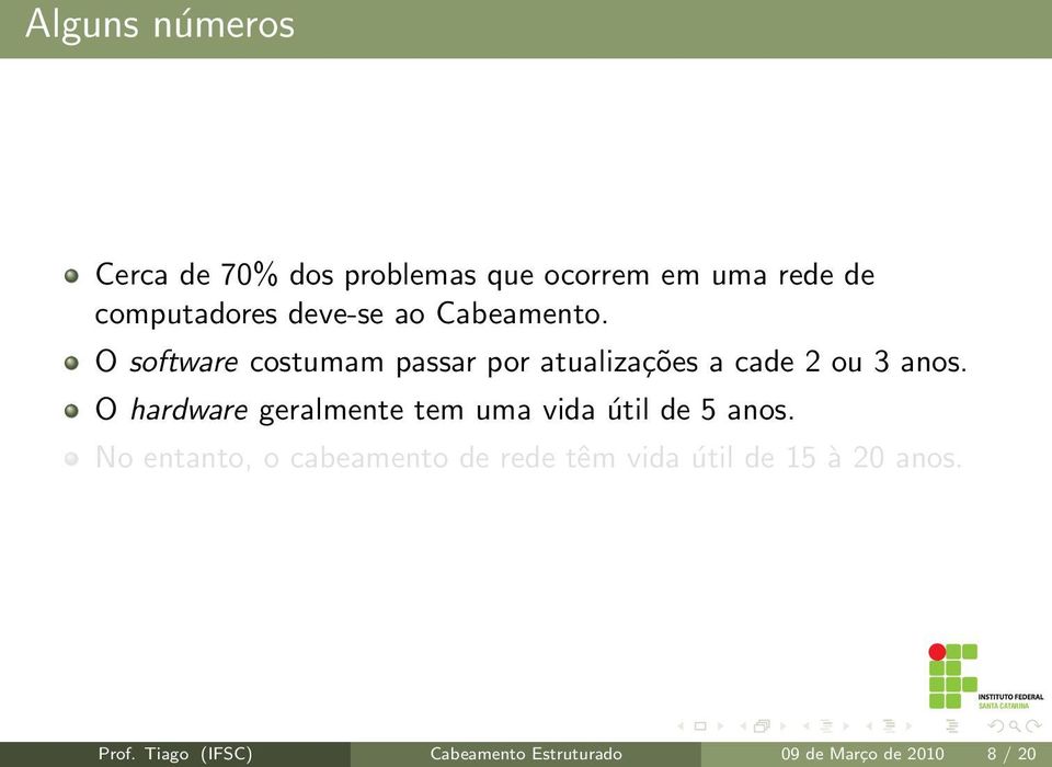 O hardware geralmente tem uma vida útil de 5 anos.